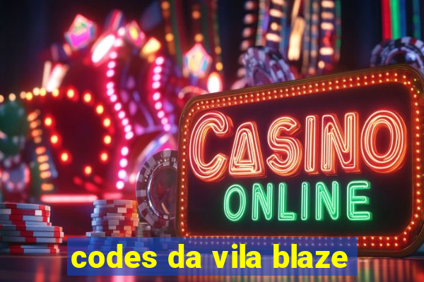 codes da vila blaze